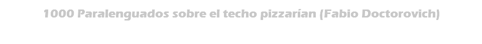 1000 Paralenguados sobre el techo pizzarían (Fabio Doctorovich)
