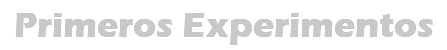 Primeros Experimentos