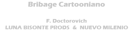 Bribage Cartooniano F. Doctorovich LUNA BISONTE PRODS & NUEVO MILENIO