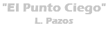 "El Punto Ciego" L. Pazos