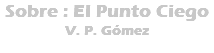 Sobre : El Punto Ciego V. P. Gómez