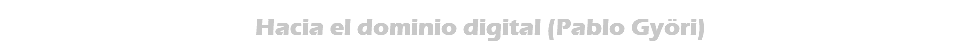 Hacia el dominio digital (Pablo Györi)