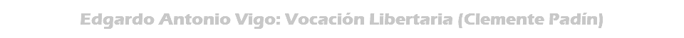 Edgardo Antonio Vigo: Vocación Libertaria (Clemente Padín)