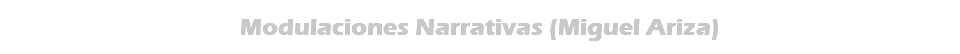 Modulaciones Narrativas (Miguel Ariza)