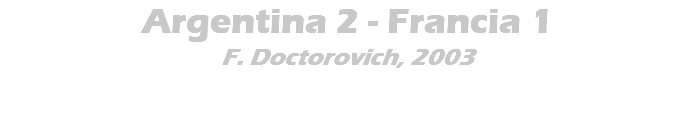 Argentina 2 - Francia 1 F. Doctorovich, 2003 